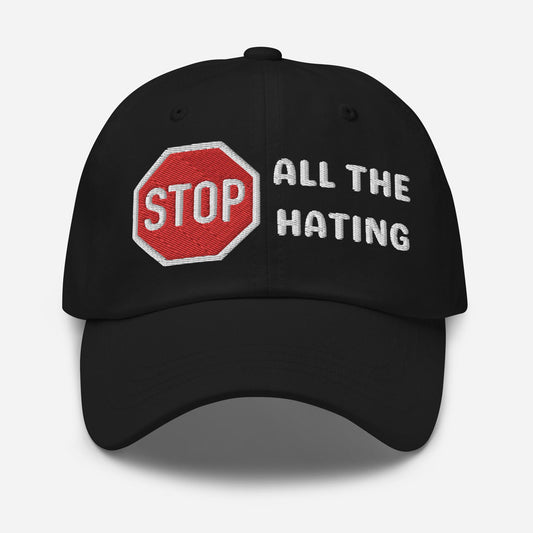 Stop All The Hating Dad Hat – Adjustable Bold Statement Cap